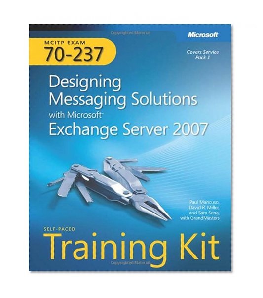 MCITP Self-Paced Training Kit (Exam 70-237): Designing Messaging Solutions with MicrosoftÂ® Exchange Server 2007
