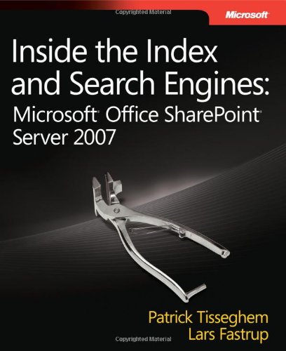 Inside the Index and Search Engines: Microsoft® Office SharePoint® Server 2007: Microsoft Office Sharepoint Server 2007 (Developer Reference)