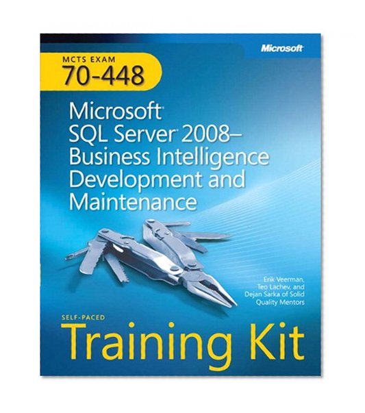 MCTS Self-Paced Training Kit (Exam 70-448): Microsoft® SQL Server® 2008 Business Intelligence Development and Maintenance: MCTS Exam 70-448 (Microsoft Press Training Kit)