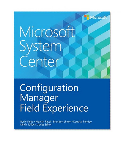 Microsoft System Center: Configuration Manager Field Experience (Introducing)