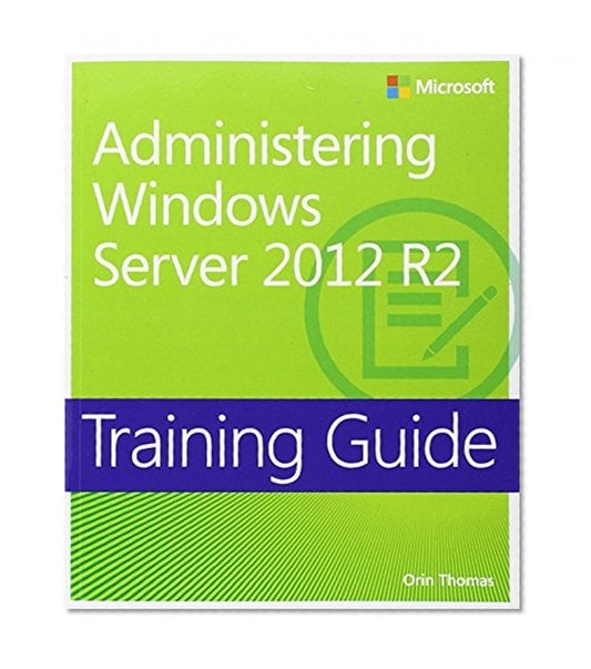 Book Cover Training Guide Administering Windows Server 2012 R2 (MCSA) (Microsoft Press Training Guide)