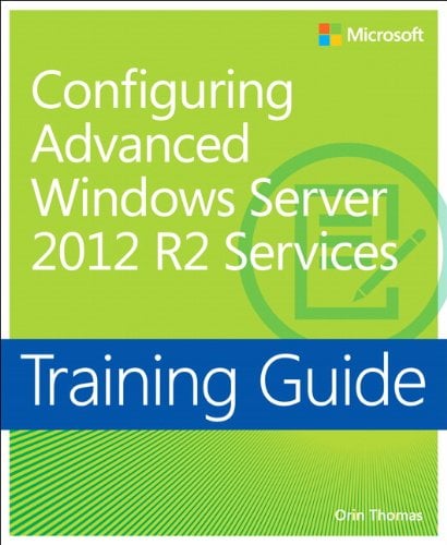 Book Cover Training Guide Configuring Advanced Windows Server 2012 R2 Services (MCSA) (Microsoft Press Training Guide)