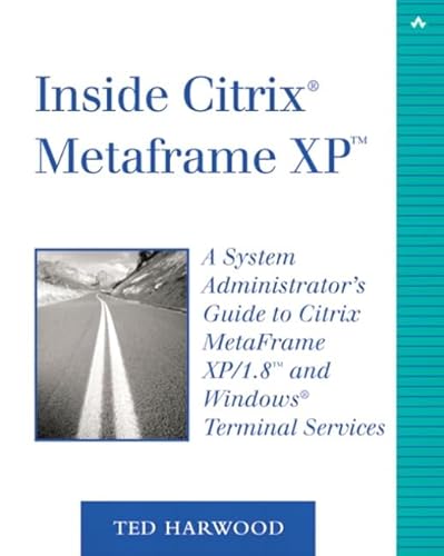Inside Citrix MetaFrame XP: A System Administrator's Guide to Citrix MetaFrame XP/1.8 and Windows Terminal Services (2nd Edition)
