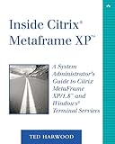 Inside Citrix MetaFrame XP: A System Administrator's Guide to Citrix MetaFrame XP/1.8 and Windows Terminal Services (2nd Edition)