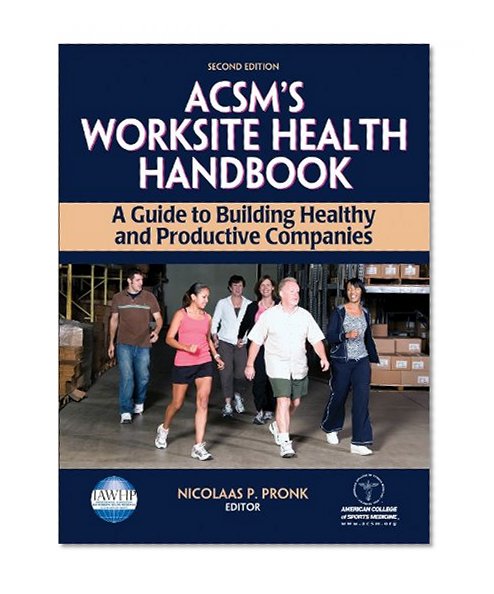 ACSM's Worksite Health Handbook - 2nd Edition: A Guide to Building Healthy and Productive Companies