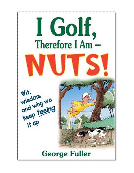 I Golf, Therefore I Am--Nuts!