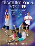 Teaching Yoga for Life: Preparing Children and Teens for Healthy, Balanced Living