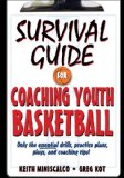 Survival Guide for Coaching Youth Basketball: Only the Essential Drills, Practice Plans, Plays, and Coaching Tips!