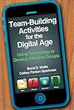 Team-Building Activities for the Digital Age: Using Technology to Develop Effective Groups