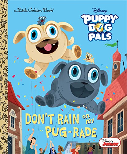 Book Cover Don't Rain on My Pug-rade (Disney Junior Puppy Dog Pals) (Little Golden Book)
