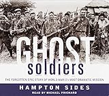 Ghost soldiers the forgotten epic story of World War II's most dramatic mission