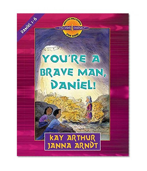 Book Cover You're a Brave Man, Daniel!: Daniel 1-6 (Discover 4 Yourself Inductive Bible Studies for Kids)