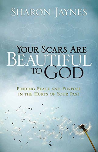 Book Cover Your Scars Are Beautiful to God: Finding Peace and Purpose in the Hurts of Your Past