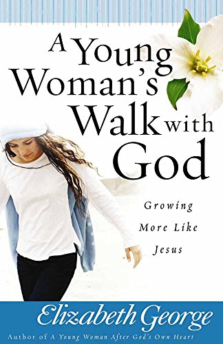 Book Cover A Young Woman's Walk with God: Growing More Like Jesus