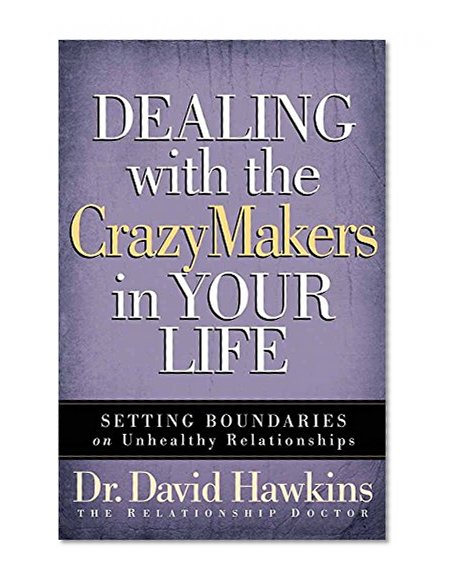 Book Cover Dealing with the CrazyMakers in Your Life: Setting Boundaries on Unhealthy Relationships