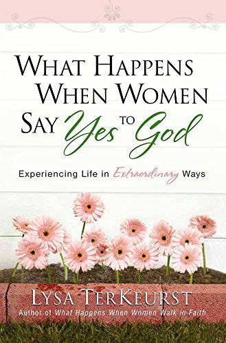 Book Cover What Happens When Women Say Yes to God: Experiencing Life in Extraordinary Ways