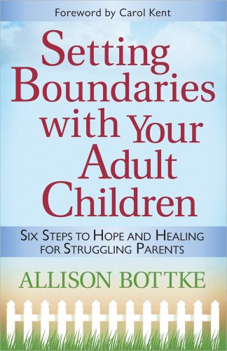 Setting Boundaries? with Your Adult Children: Six Steps to Hope and Healing for Struggling Parents