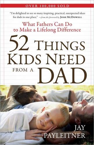 Book Cover 52 Things Kids Need from a Dad: What Fathers Can Do to Make a Lifelong Difference