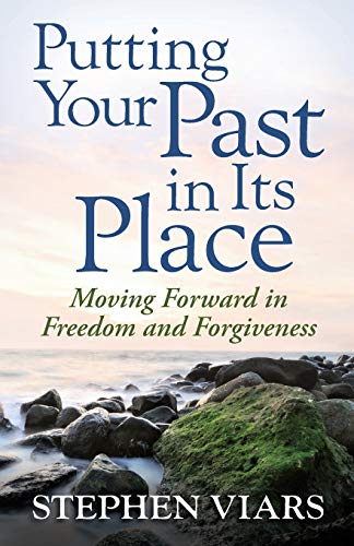 Book Cover Putting Your Past in Its Place: Moving Forward in Freedom and Forgiveness