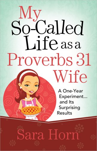 Book Cover My So-Called Life as a Proverbs 31 Wife: A One-Year Experiment...and Its Surprising Results
