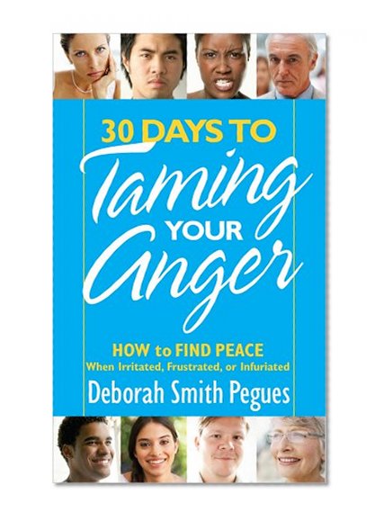 Book Cover 30 Days to Taming Your Anger: How to Find Peace When Irritated, Frustrated, or Infuriated
