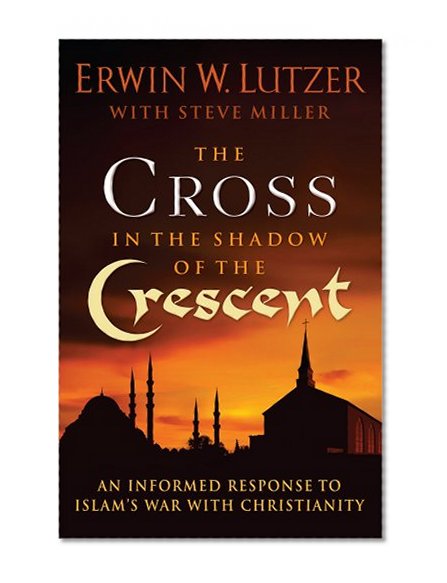 Book Cover The Cross in the Shadow of the Crescent: An Informed Response to Islam’s War with Christianity