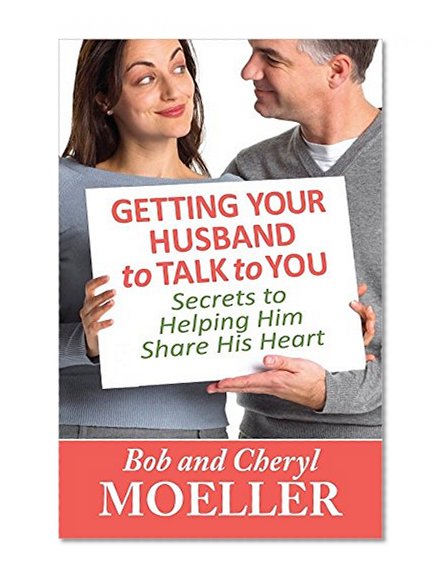 Getting Your Husband to Talk to You: Secrets to Helping Him Share His Heart