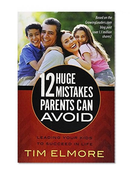 Book Cover 12 Huge Mistakes Parents Can Avoid: Leading Your Kids to Succeed in Life