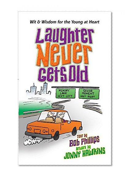 Book Cover Laughter Never Gets Old: Wisdom and Wit for the Young at Heart