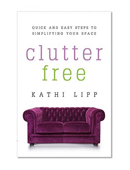 Book Cover Clutter Free: Quick and Easy Steps to Simplifying Your Space