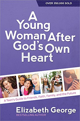 Book Cover A Young Woman After God's Own Heart: A Teen's Guide to Friends, Faith, Family, and the Future