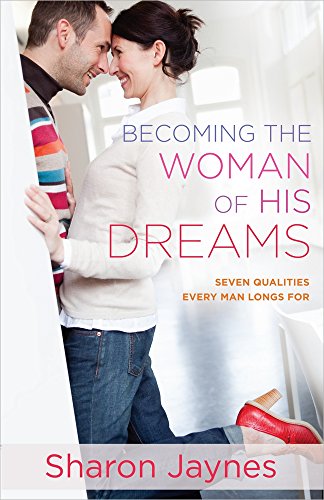 Book Cover Becoming the Woman of His Dreams: Seven Qualities Every Man Longs For