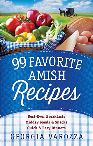 Book Cover 99 Favorite Amish Recipes: *Best-Ever Breakfasts *Midday Meals and Snacks *Quick and Easy Dinners
