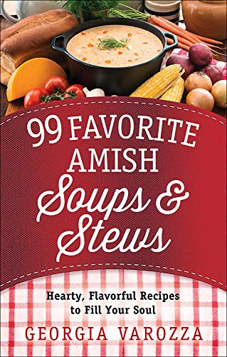 Book Cover 99 Favorite Amish Soups and Stews: Hearty, Flavorful Recipes to Fill Your Soul