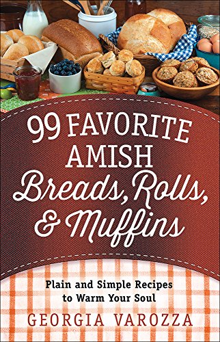 Book Cover 99 Favorite Amish Breads, Rolls, and Muffins: Plain and Simple Recipes to Warm Your Soul