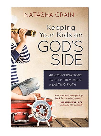 Book Cover Keeping Your Kids on God's Side: 40 Conversations to Help Them Build a Lasting Faith