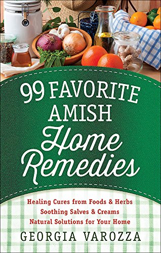 Book Cover 99 Favorite Amish Home Remedies: *Healing Cures from Foods and Herbs *Soothing Salves and Creams *Natural Solutions for Your Home
