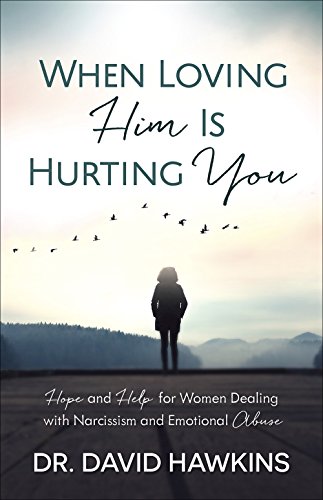 Book Cover When Loving Him Is Hurting You: Hope and Help for Women Dealing With Narcissism and Emotional Abuse