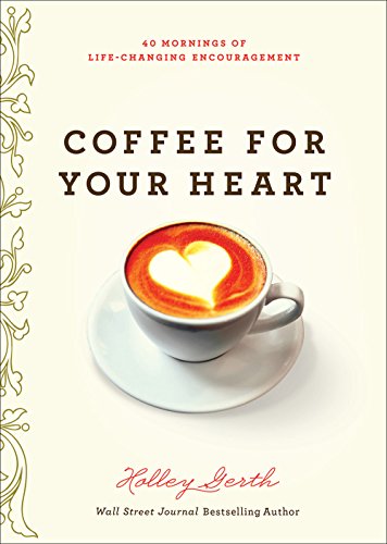 Book Cover Coffee for Your Heart: 40 Mornings of Life-Changing Encouragement
