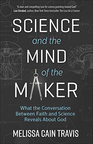 Book Cover Science and the Mind of the Maker: What the Conversation Between Faith and Science Reveals About God