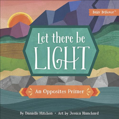Book Cover Let There Be Light: An Opposites Primer (Baby BelieverÂ®)