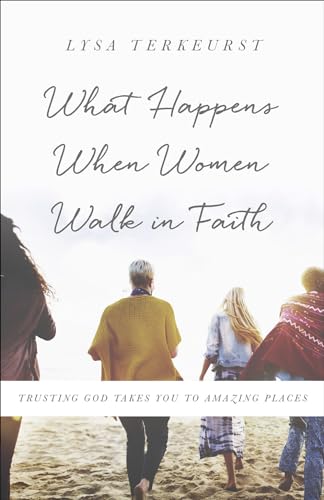 Book Cover What Happens When Women Walk in Faith: Trusting God Takes You to Amazing Places