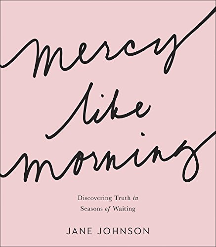 Book Cover Mercy like Morning: Discovering Truth in Seasons of Waiting
