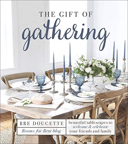 Book Cover The Gift of Gathering: Beautiful Tablescapes to Welcome and Celebrate Your Friends and Family