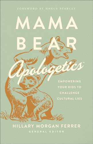 Book Cover Mama Bear Apologeticsâ„¢: Empowering Your Kids to Challenge Cultural Lies