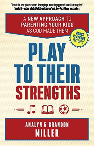 Book Cover Play to Their Strengths: A New Approach to Parenting Your Kids as God Made Them