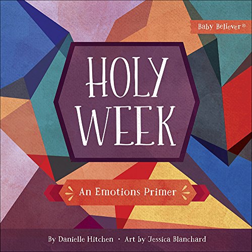 Book Cover Holy Week: An Emotions Primer (Baby BelieverÂ®)