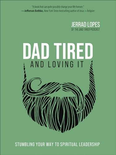 Book Cover Dad Tired and Loving It: Stumbling Your Way to Spiritual Leadership
