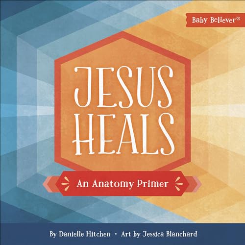 Book Cover Jesus Heals: An Anatomy Primer (Baby BelieverÂ®)
