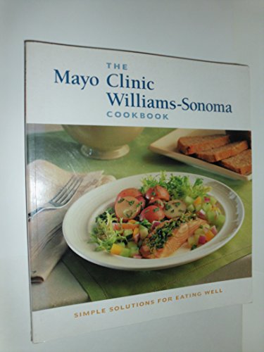 Book Cover The Mayo Clinic Williams-Sonoma Cookbook: Simple Solutions for Eating Well